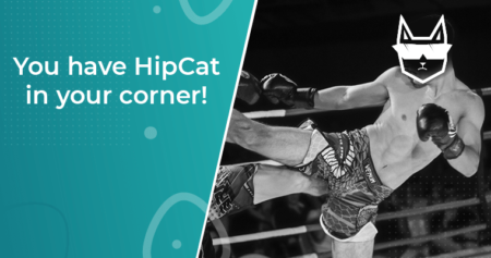 You have HipCat in your corner