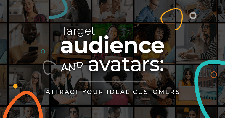 Target audience and avatars attract your ideal customers
