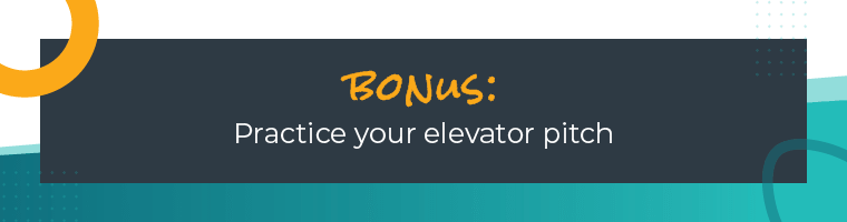 Bonus: Practice your elevator pitch.